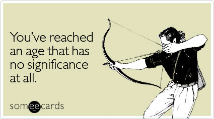 reached-age-significance-all-birthday-ecard-someecards
